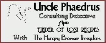 Uncle Phaedrus: Consulting Detective and Finder of Lost Recipes?
