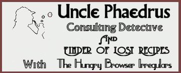 Uncle Phaedrus: Consulting Detective and Finder of Lost Recipes?